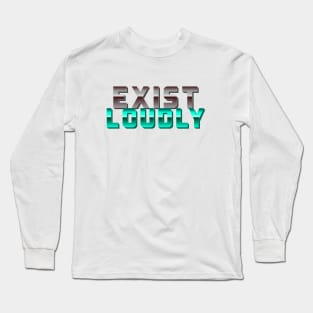 Exist Loudly Long Sleeve T-Shirt